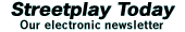 Streetplay Today, our electronic newsletter
